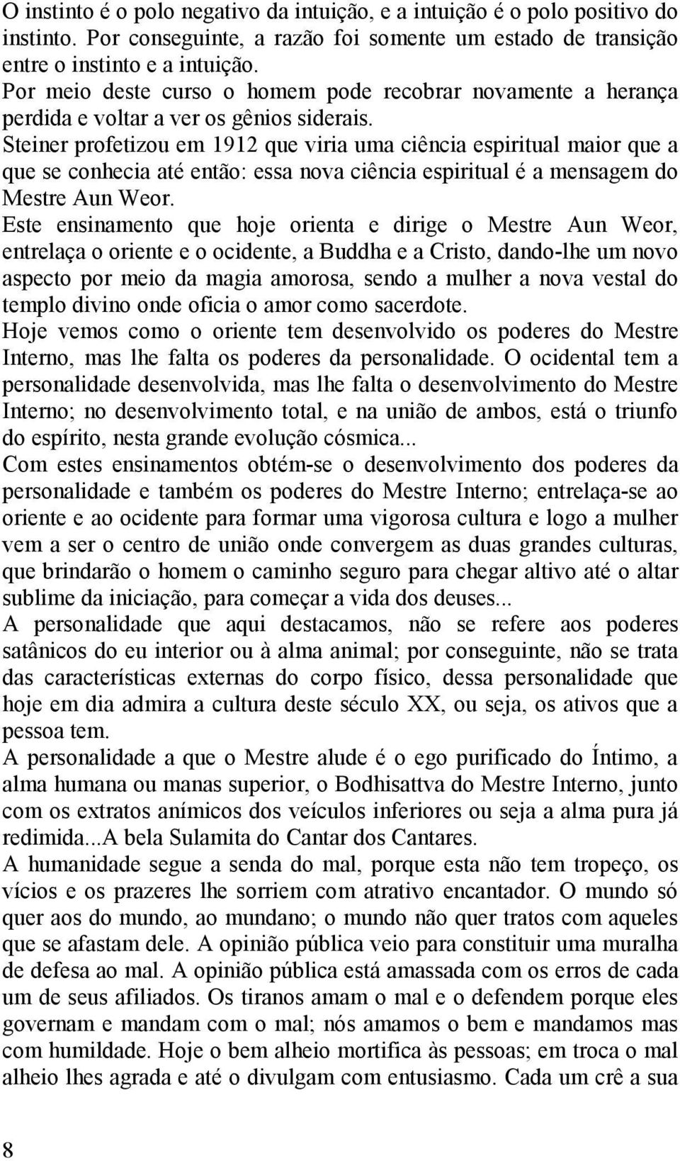 Steiner profetizou em 1912 que viria uma ciência espiritual maior que a que se conhecia até então: essa nova ciência espiritual é a mensagem do Mestre Aun Weor.