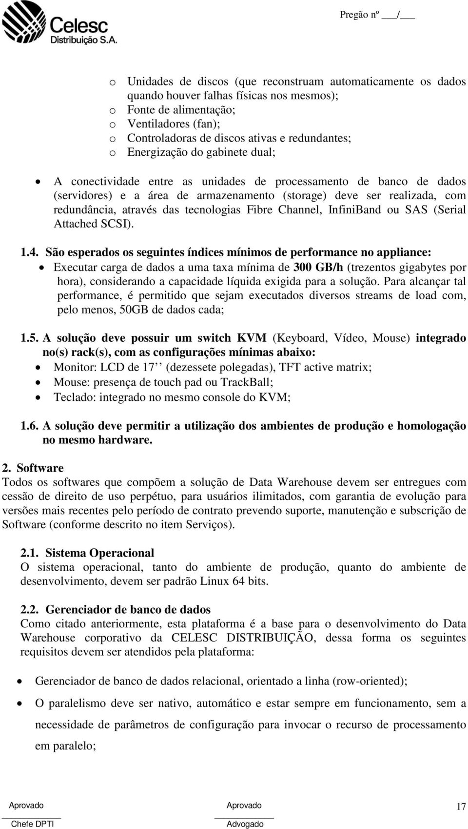 tecnologias Fibre Channel, InfiniBand ou SAS (Serial Attached SCSI). 1.4.