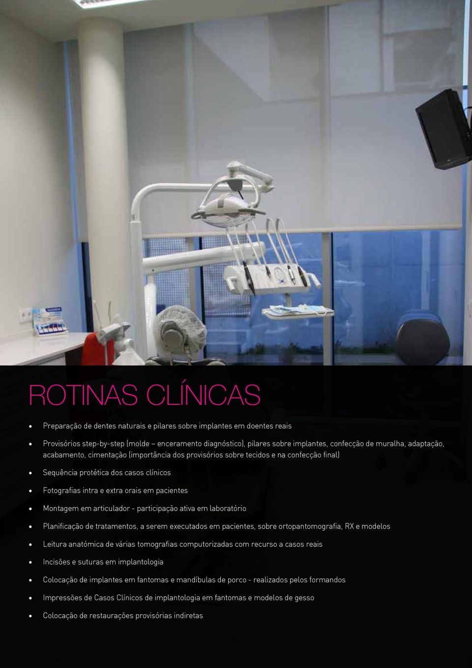 articulador - participação ativa em laboratório Planificação de tratamentos, a serem executados em pacientes, sobre ortopantomografia, RX e modelos Leitura anatómica de várias tomografias