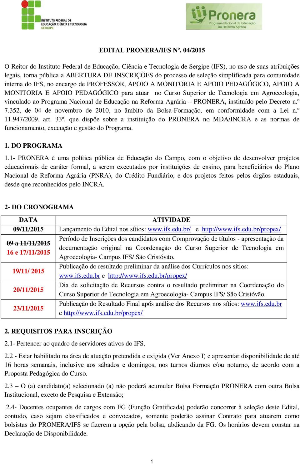 para comunidade interna do IFS, no encargo de PROFESSOR, APOIO A MONITORIA E APOIO PEDAGÓGICO, APOIO A MONITORIA E APOIO PEDAGÓGICO para atuar no Curso Superior de Tecnologia em Agroecologia,