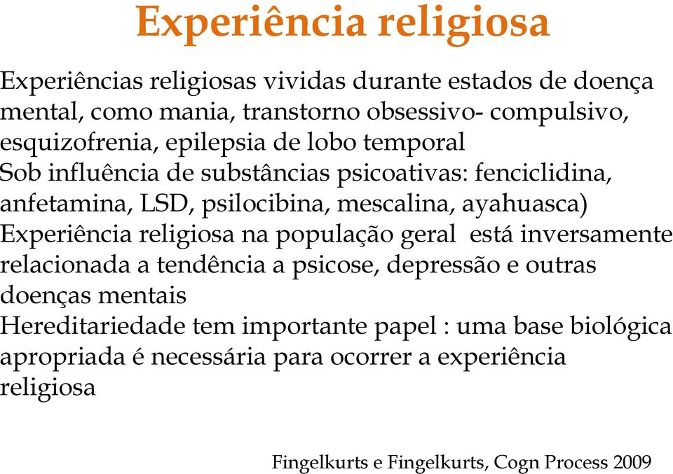 ayahuasca) Experiência religiosa na população geral está inversamente relacionada a tendência a psicose, depressão e outras doenças mentais