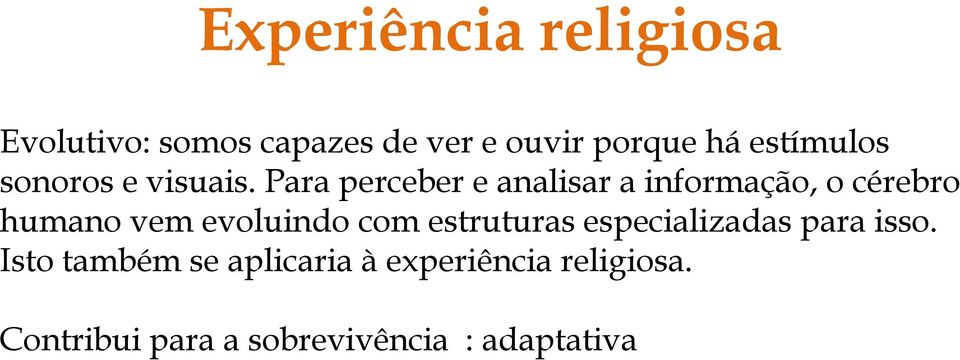 Para perceber e analisar a informação, o cérebro humano vem evoluindo com