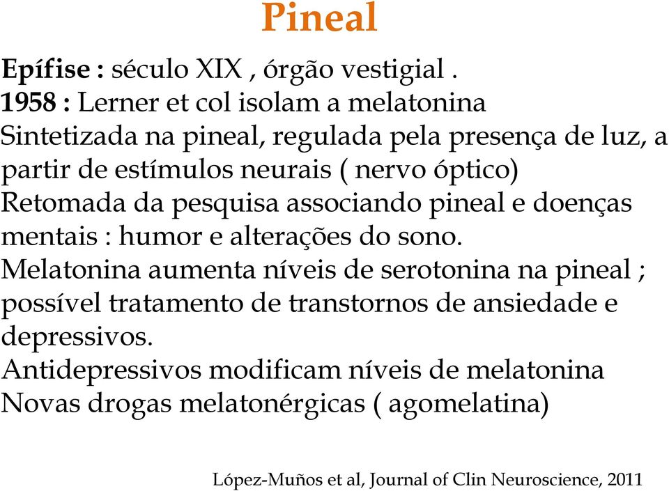 óptico) Retomada da pesquisa associando pineal e doenças mentais : humor e alterações do sono.