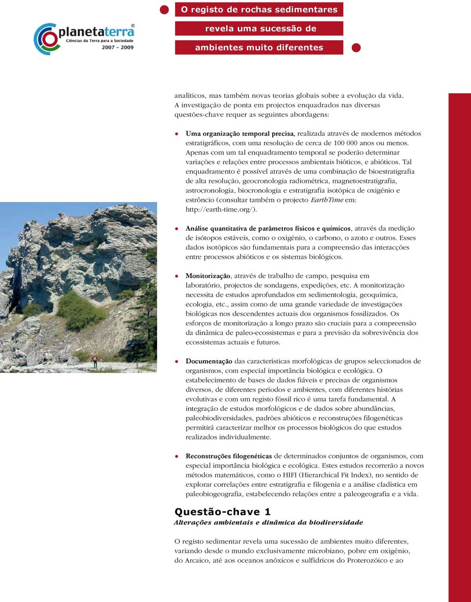 com uma resolução de cerca de 100 000 anos ou menos. Apenas com um tal enquadramento temporal se poderão determinar variações e relações entre processos ambientais bióticos, e abióticos.