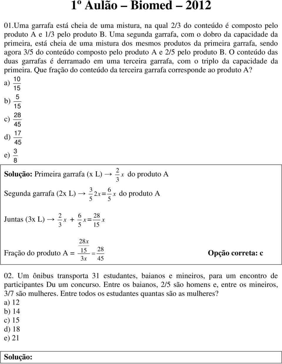 O conteúdo das duas garrafas é derramado em uma terceira garrafa, com o triplo da capacidade da primeira. Que fração do conteúdo da terceira garrafa corresponde ao produto A?