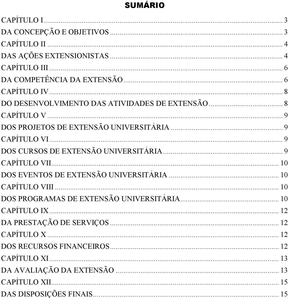 .. 9 DOS CURSOS DE EXTENSÃO UNIVERSITÁRIA... 9 CAPÍTULO VII... 10 DOS EVENTOS DE EXTENSÃO UNIVERSITÁRIA... 10 CAPÍTULO VIII.