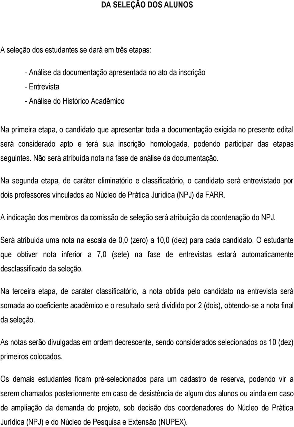 Não será atribuída nota na fase de análise da documentação.