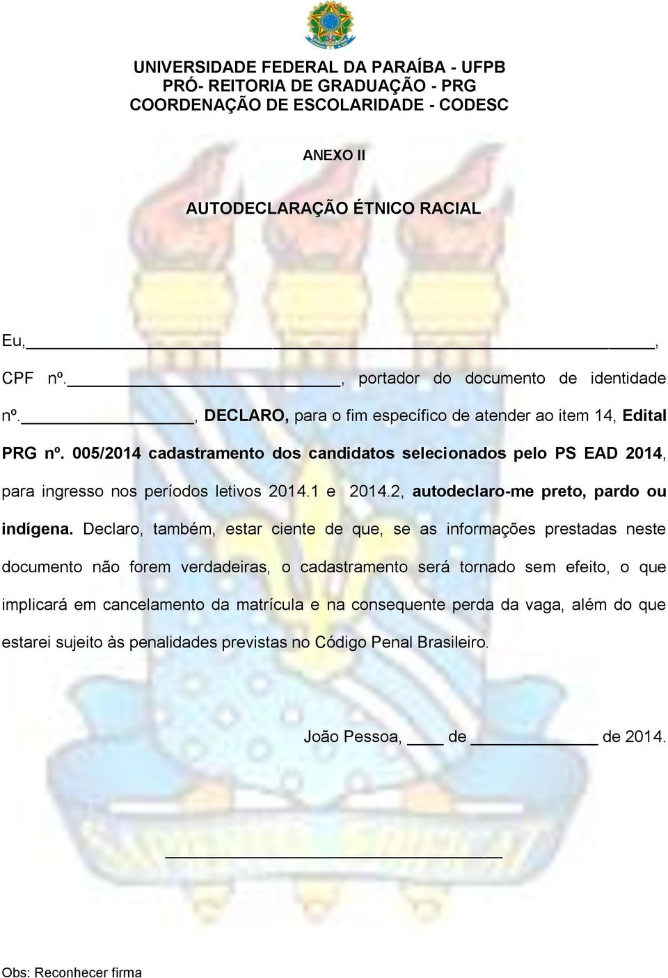 005/2014 cadastramento dos candidatos selecionados pelo PS EAD 2014, para ingresso nos períodos letivos 2014.1 e 2014.2, autodeclaro-me preto, pardo ou indígena.