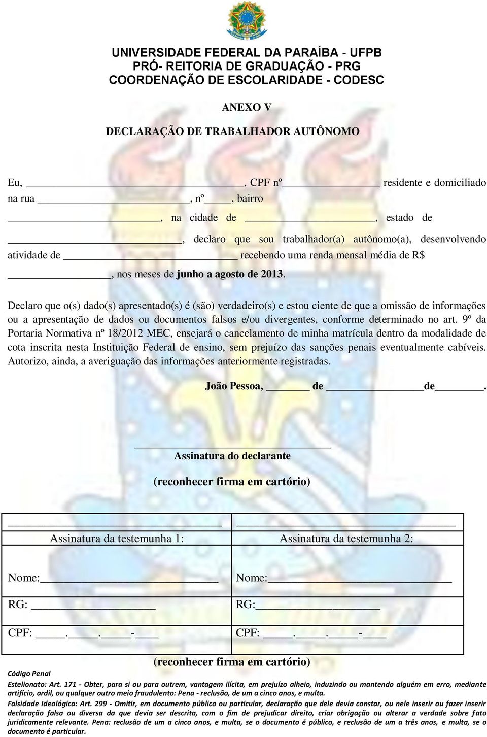 Declaro que o(s) dado(s) apresentado(s) é (são) verdadeiro(s) e estou ciente de que a omissão de informações ou a apresentação de dados ou documentos falsos e/ou divergentes, conforme determinado no