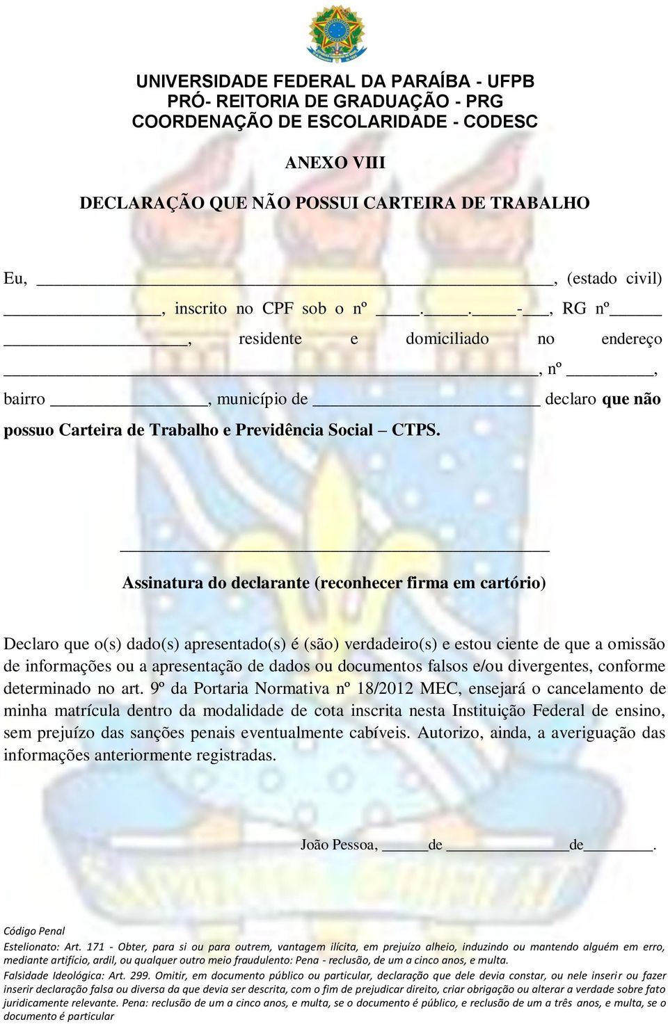 Assinatura do declarante (reconhecer firma em cartório) Declaro que o(s) dado(s) apresentado(s) é (são) verdadeiro(s) e estou ciente de que a omissão de informações ou a apresentação de dados ou