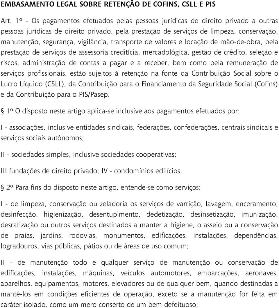 vigilância, transporte de valores e locação de mão-de-obra, pela prestação de serviços de assessoria creditícia, mercadológica, gestão de crédito, seleção e riscos, administração de contas a pagar e