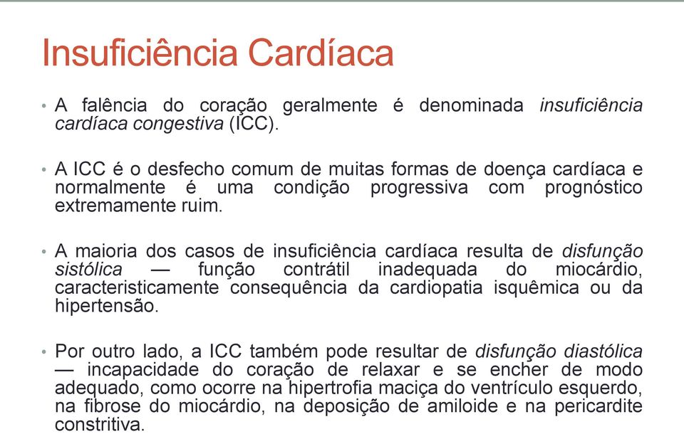 A maioria dos casos de insuficiência cardíaca resulta de disfunção sistólica função contrátil inadequada do miocárdio, caracteristicamente consequência da cardiopatia isquêmica