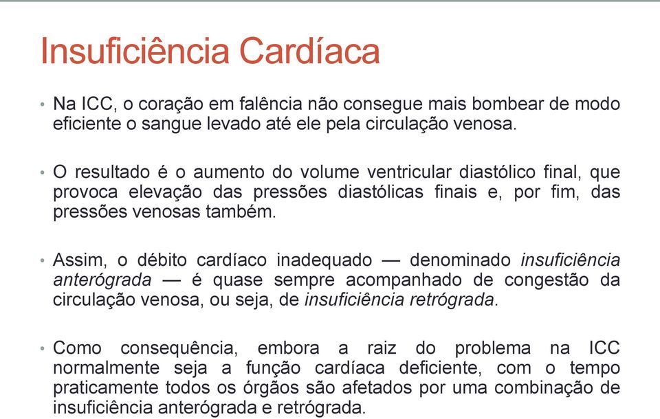 Assim, o débito cardíaco inadequado denominado insuficiência anterógrada é quase sempre acompanhado de congestão da circulação venosa, ou seja, de insuficiência retrógrada.