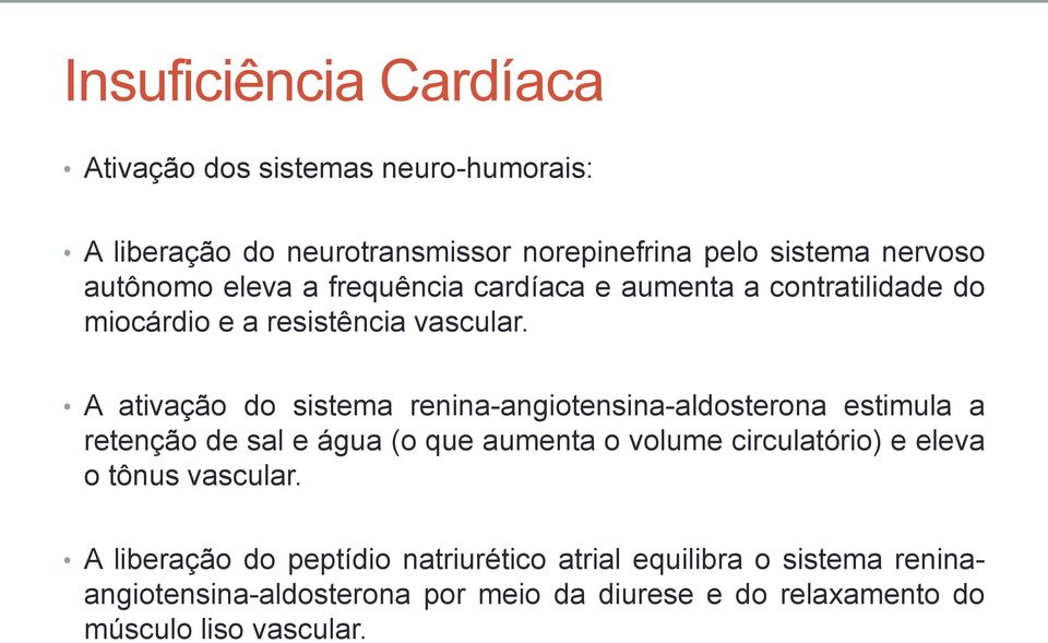 A ativação do sistema renina-angiotensina-aldosterona estimula a retenção de sal e água (o que aumenta o volume circulatório) e eleva