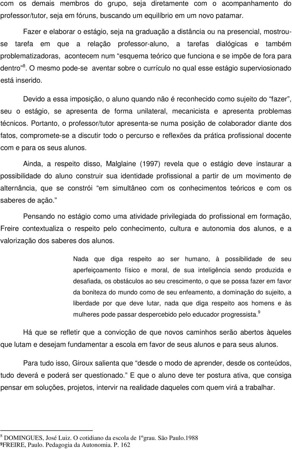 teórico que funciona e se impõe de fora para dentro 8. O mesmo pode-se aventar sobre o currículo no qual esse estágio superviosionado está inserido.