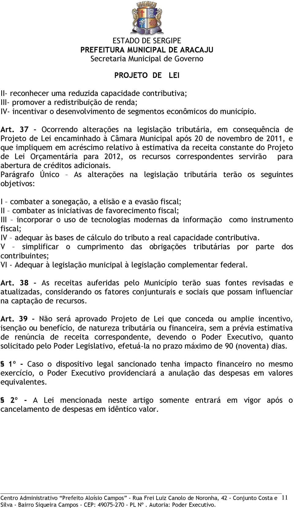 receita constante do Projeto de Lei Orçamentária para 2012, os recursos correspondentes servirão para abertura de créditos adicionais.