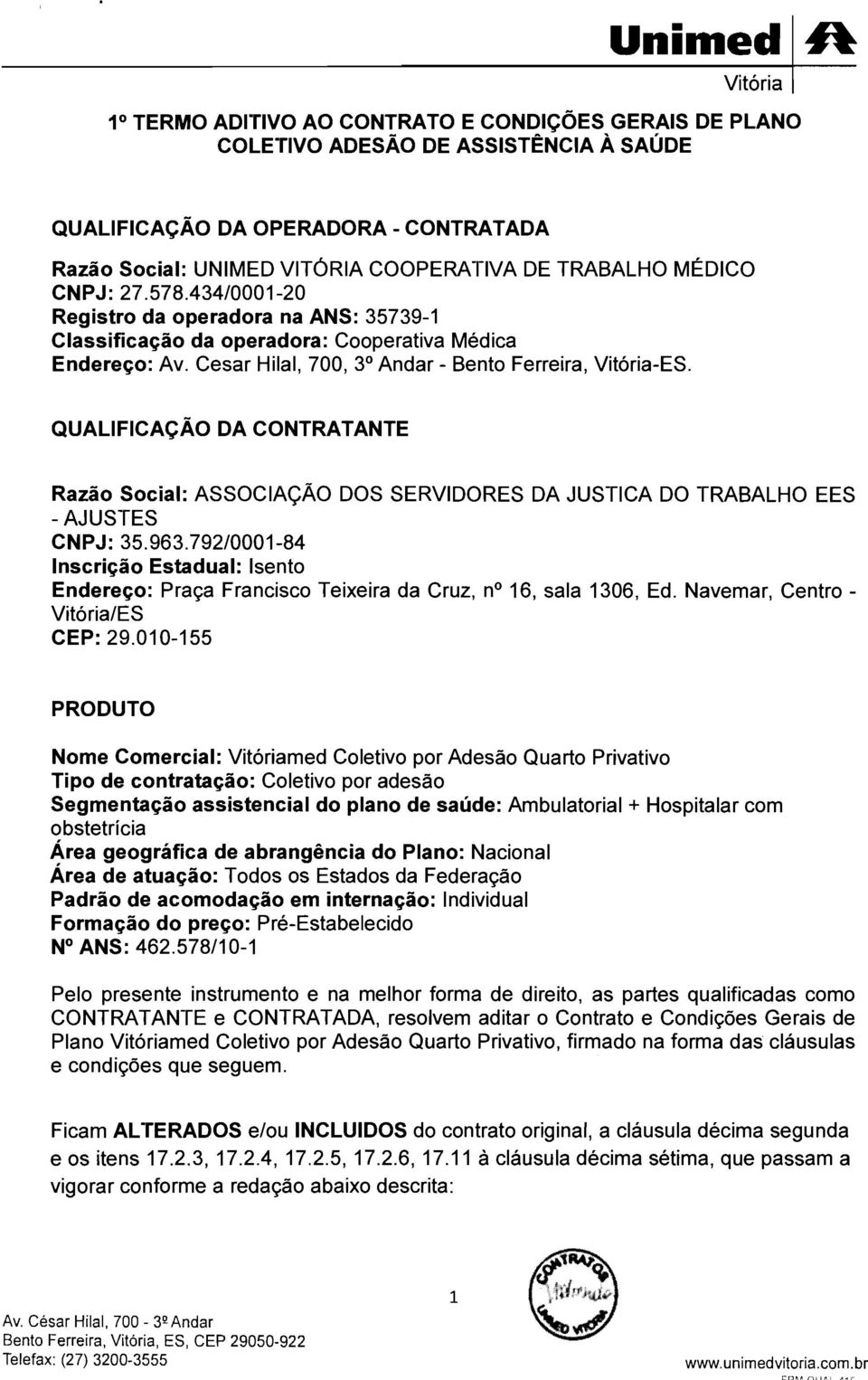 QUALIFICAÇÃO DA CONTRATANTE Razão Social: ASSOCIAÇÃO DOS SERVIDORES DA JUSTICA DO TRABALHO EES - AJUSTES CNPJ: 35.963.