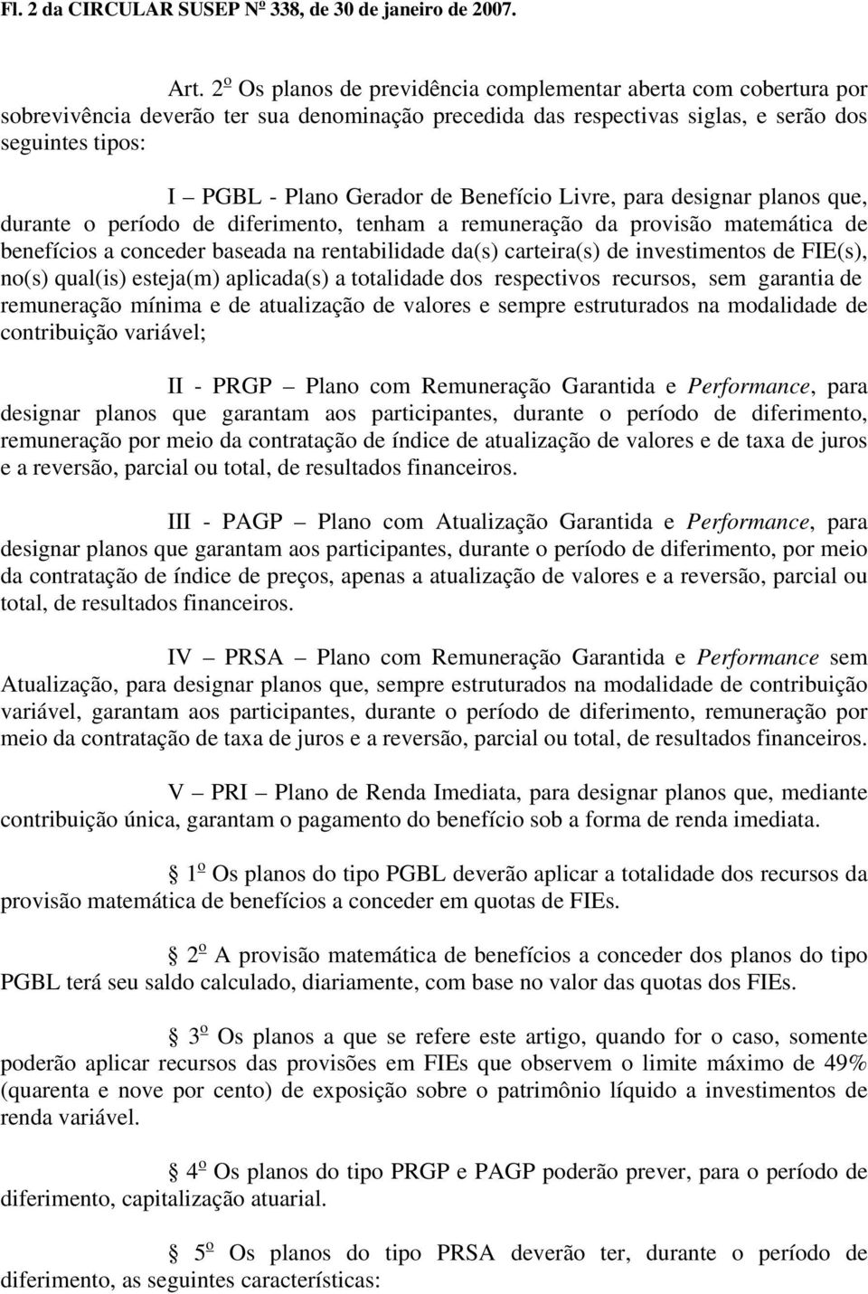 Benefício Livre, para designar planos que, durante o período de diferimento, tenham a remuneração da provisão matemática de benefícios a conceder baseada na rentabilidade da(s) carteira(s) de