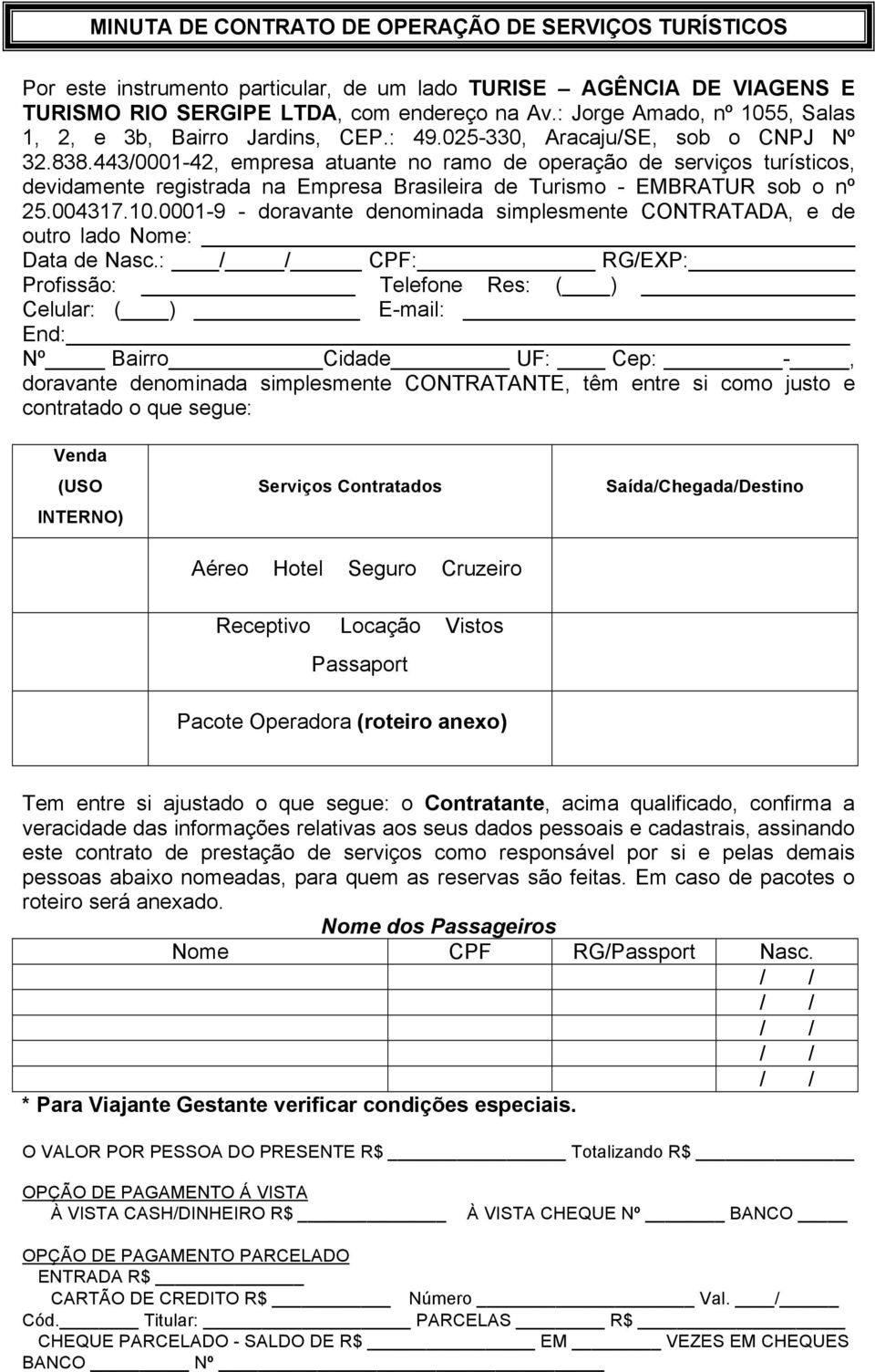 443/0001-42, empresa atuante no ramo de operação de serviços turísticos, devidamente registrada na Empresa Brasileira de Turismo - EMBRATUR sob o nº 25.004317.10.