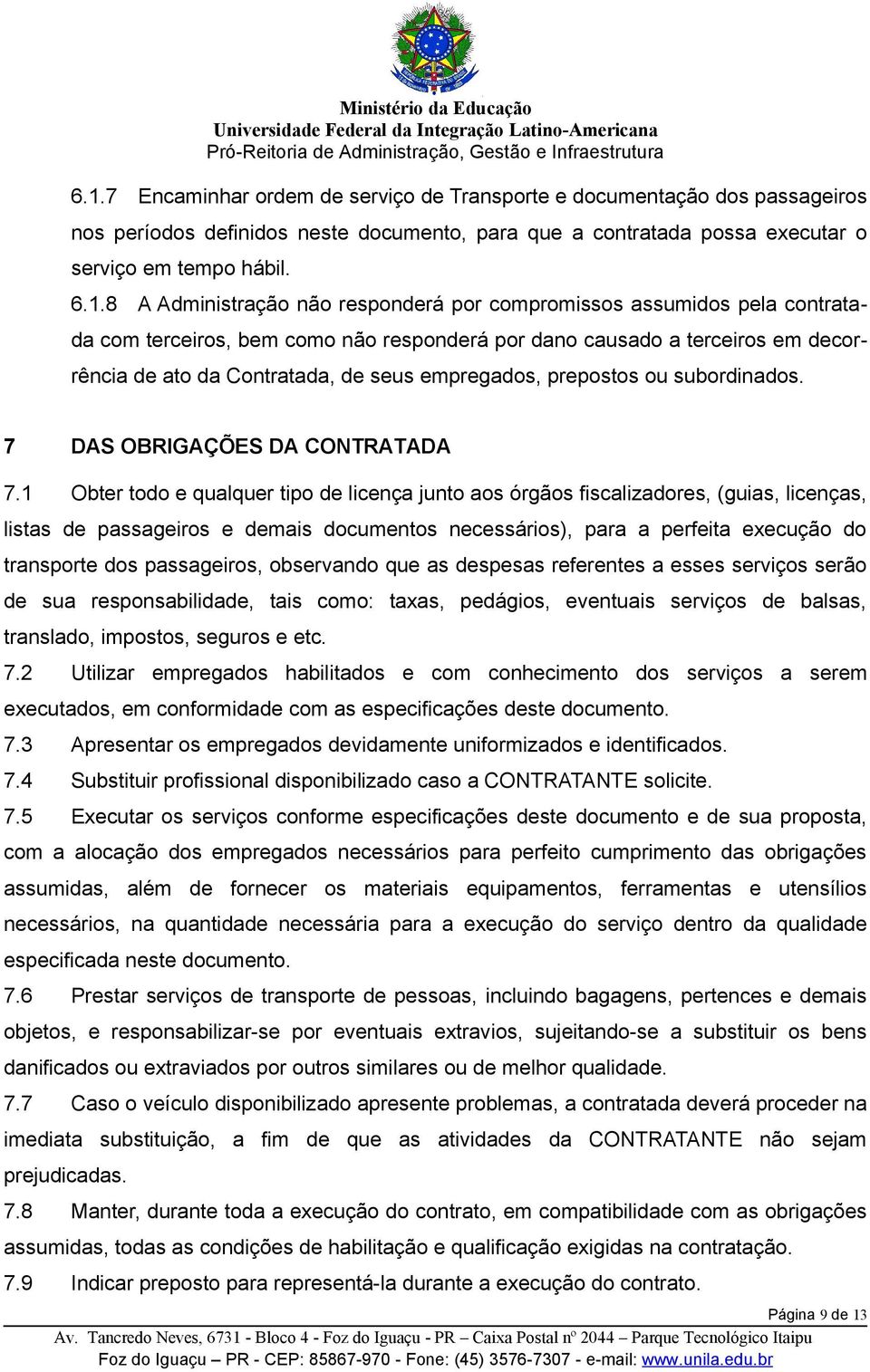 prepostos ou subordinados. 7 DAS OBRIGAÇÕES DA CONTRATADA 7.