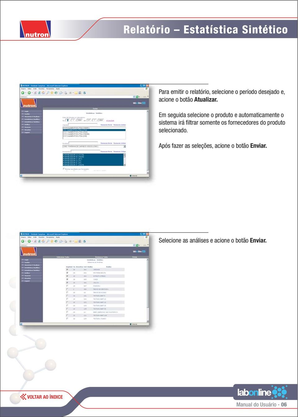 Em seguida selecione o produto e automaticamente o sistema irá filtrar somente os