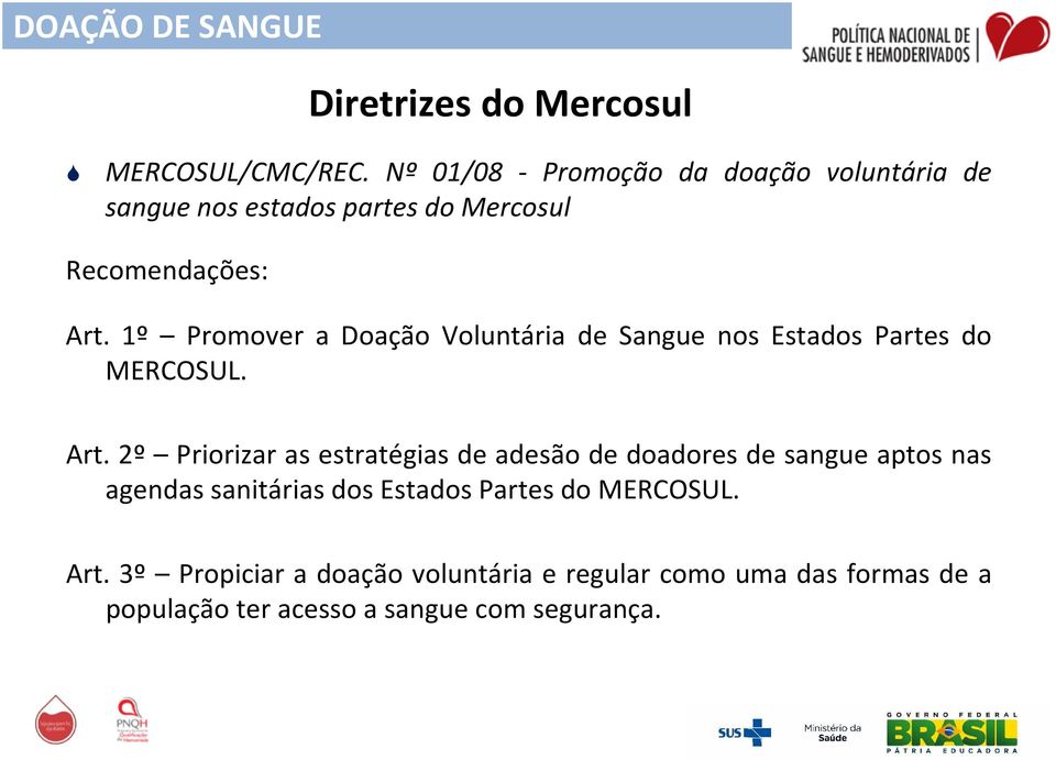 1º Promover a Doação Voluntária de Sangue nos Estados Partes do MERCOSUL. Art.