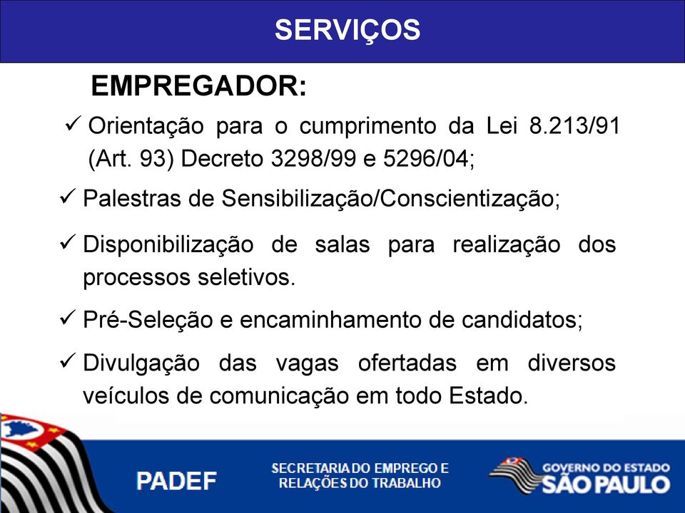 Disponibilização de salas para realização dos processos seletivos.