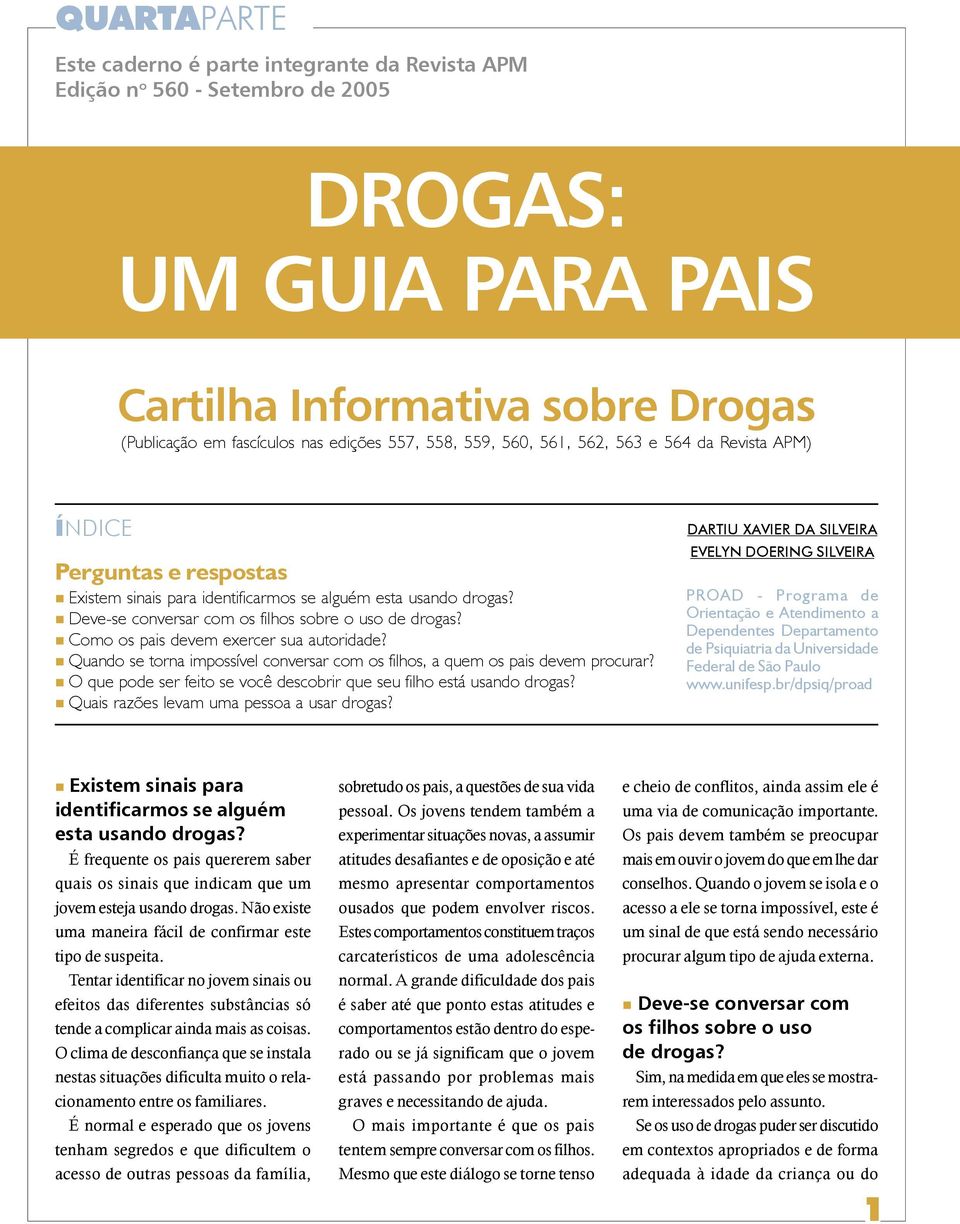 Como os pais devem exercer sua autoridade? Quando se torna impossível conversar com os filhos, a quem os pais devem procurar? O que pode ser feito se você descobrir que seu filho está usando drogas?