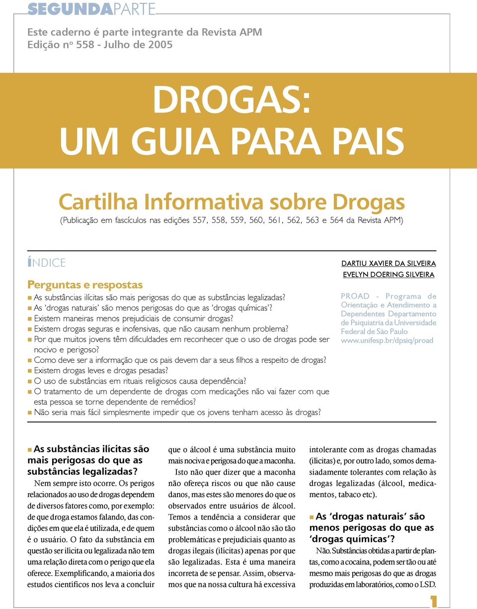 As drogas naturais são menos perigosas do que as drogas químicas? Existem maneiras menos prejudiciais de consumir drogas? Existem drogas seguras e inofensivas, que não causam nenhum problema?