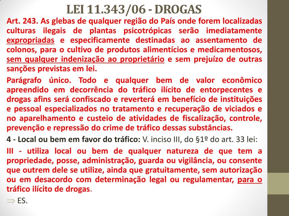 cultivo de produtos alimentícios e medicamentosos, sem qualquer indenização ao proprietário e sem prejuízo de outras sanções previstas em lei. Parágrafo único.