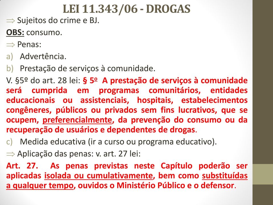 públicos ou privados sem fins lucrativos, que se ocupem, preferencialmente, da prevenção do consumo ou da recuperação de usuários e dependentes de drogas.