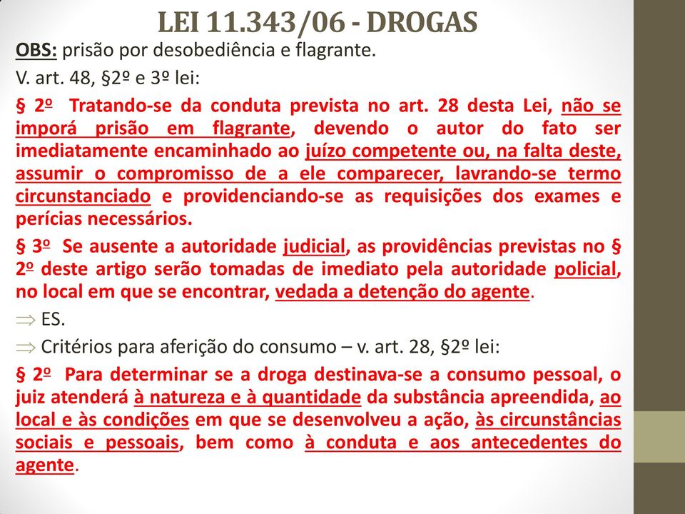 termo circunstanciado e providenciando-se as requisições dos exames e perícias necessários.