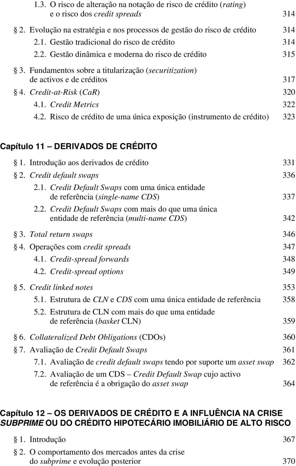 Fundamentos sobre a titularização (securitization) de activos e de créditos 317 4. Credit-at-Risk (CaR) 320