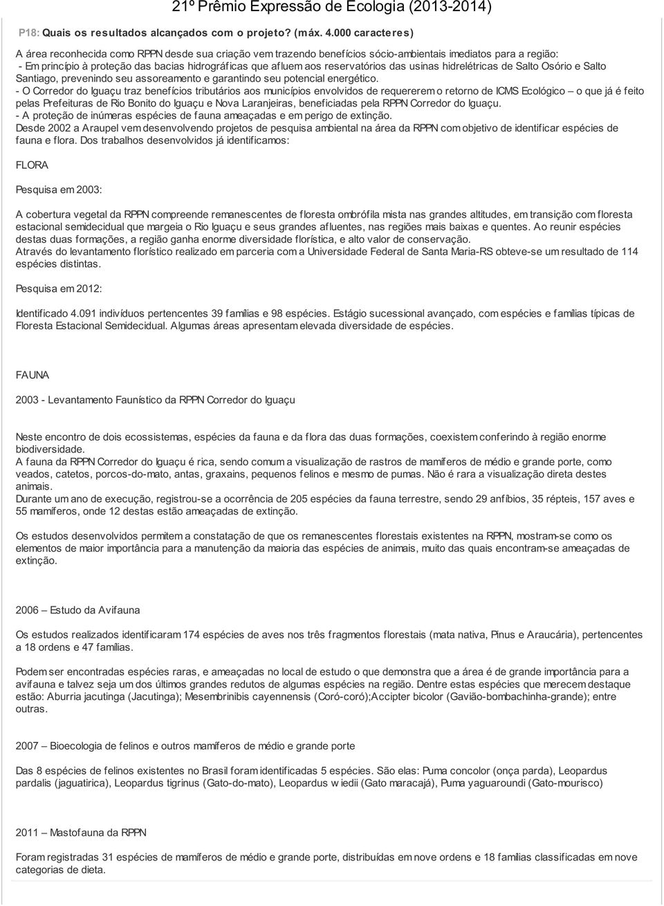 reservatórios das usinas hidrelétricas de Salto Osório e Salto Santiago, prevenindo seu assoreamento e garantindo seu potencial energético.