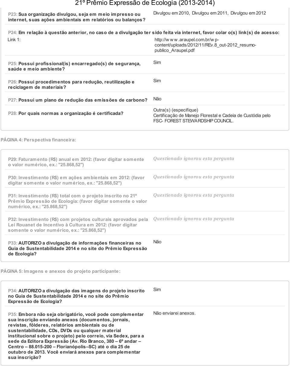 araupel.com.br/w p- content/uploads/2012/11/rev.8_out-2012_resumopublico_araupel.pdf P25: Possui profissional(is) encarregado(s) de segurança, saúde e meio ambiente?