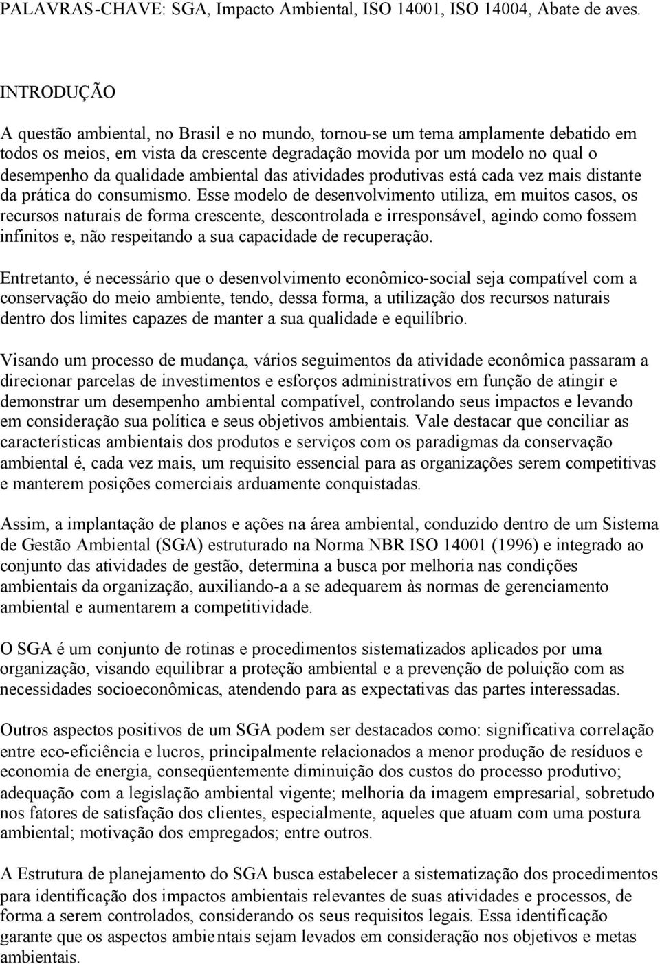 ambiental das atividades produtivas está cada vez mais distante da prática do consumismo.