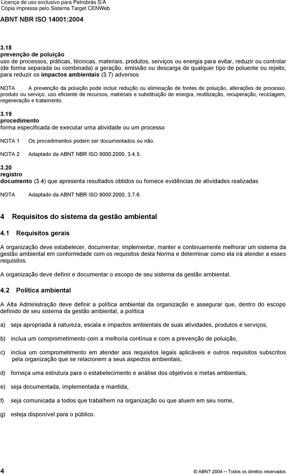 7) adversos NOTA A prevenção da poluição pode incluir redução ou eliminação de fontes de poluição, alterações de processo, produto ou serviço, uso eficiente de recursos, materiais e substituição de