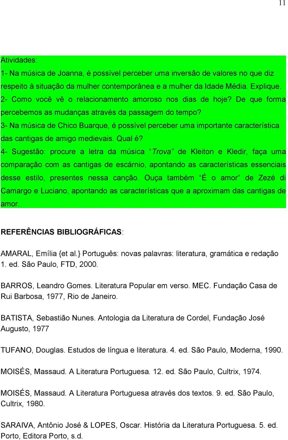 3- Na música de Chico Buarque, é possível perceber uma importante característica das cantigas de amigo medievais. Qual é?