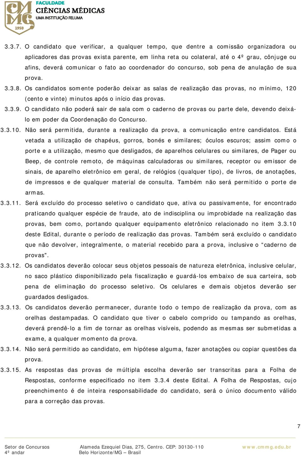 o fato ao coordenador do concurso, sob pena de anulação de sua prova. 3.3.8.