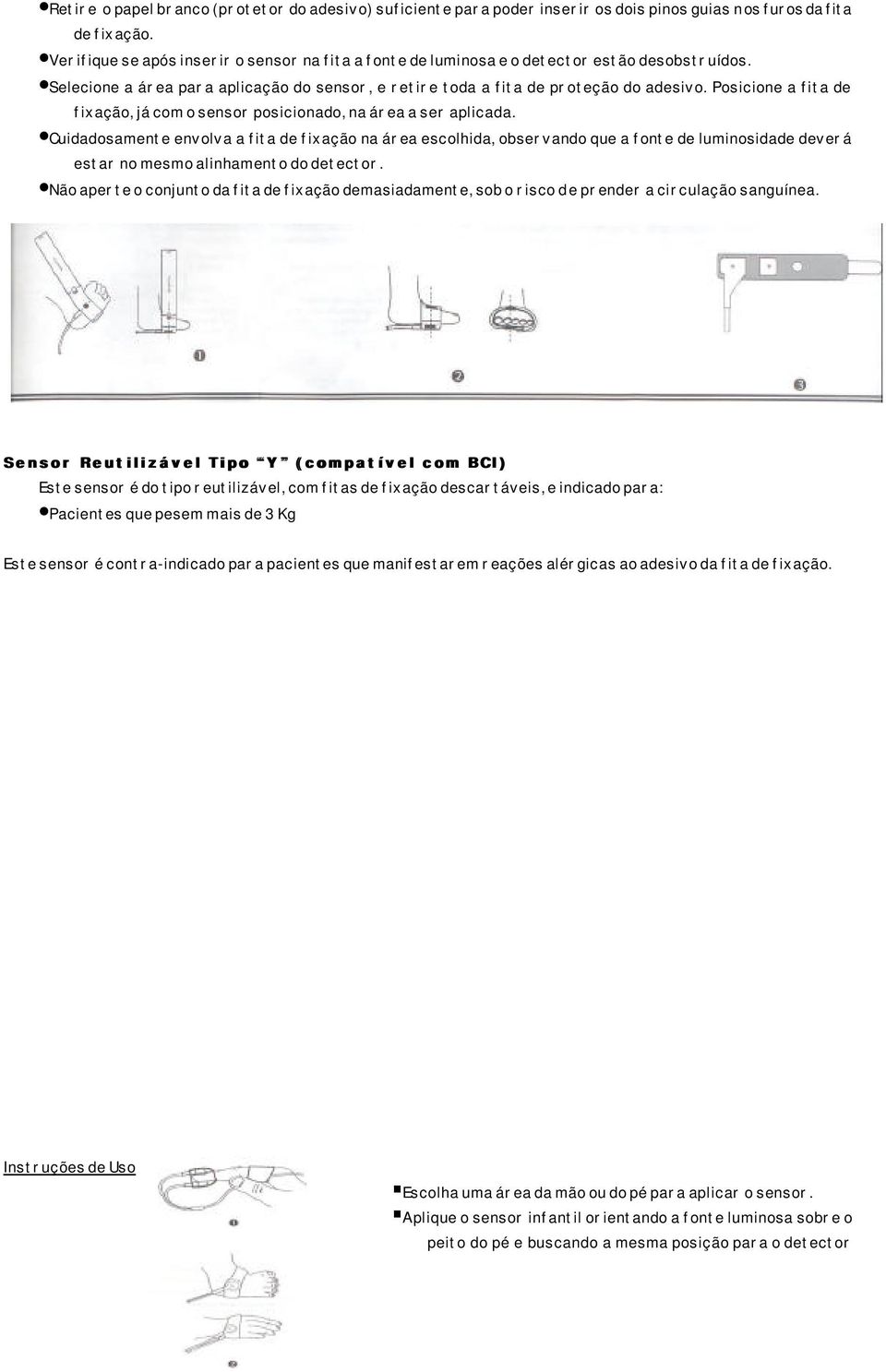 Posicione a fita de fixação, já com o sensor posicionado, na área a ser aplicada.