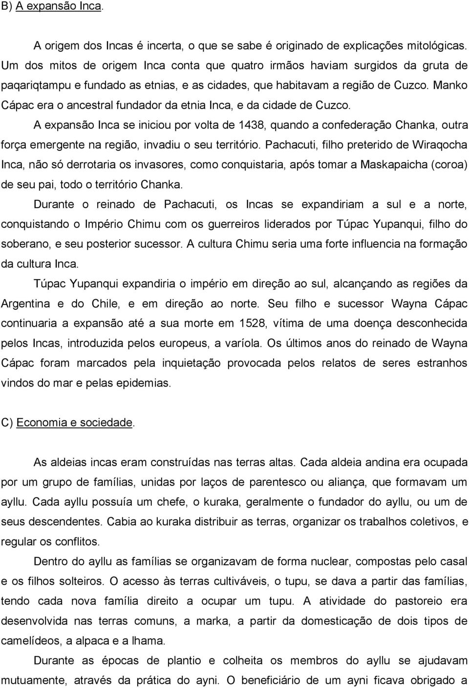 Manko Cápac era o ancestral fundador da etnia Inca, e da cidade de Cuzco.