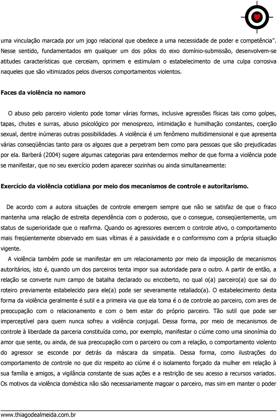 naqueles que são vitimizados pelos diversos comportamentos violentos.