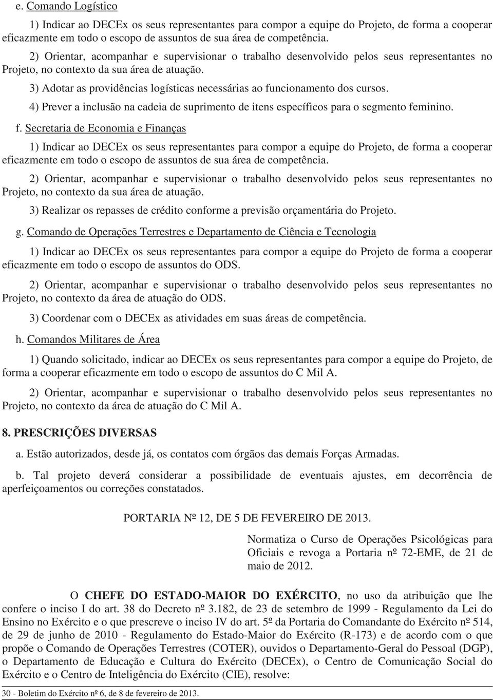 de assuntos do ODS. Projeto, no contexto da área de atuação do ODS. 3) Coordenar com o DECEx as atividades em suas áreas de competência. h.