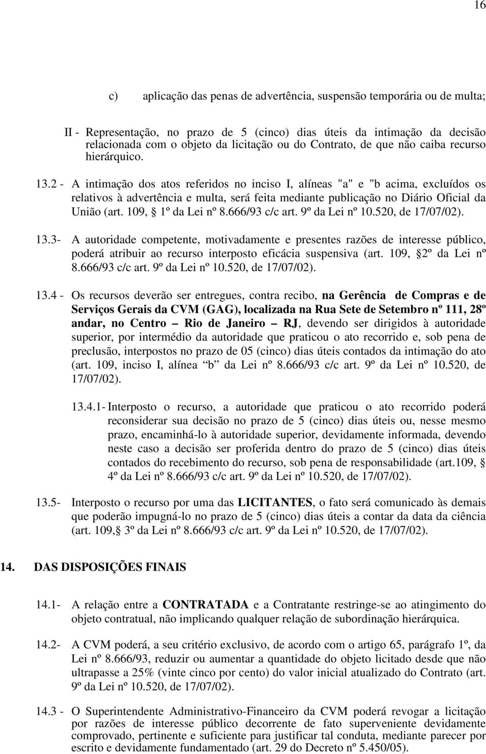 2 - A intimação dos atos referidos no inciso I, alíneas "a" e "b acima, excluídos os relativos à advertência e multa, será feita mediante publicação no Diário Oficial da União (art.