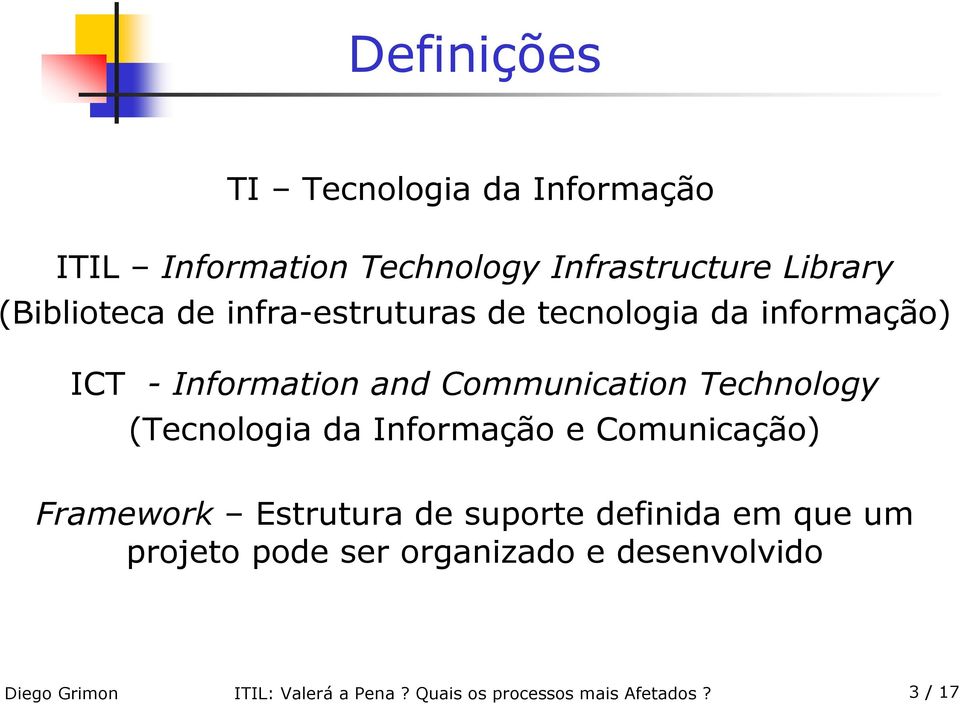(Tecnologia da Informação e Comunicação) Framework Estrutura de suporte definida em que um