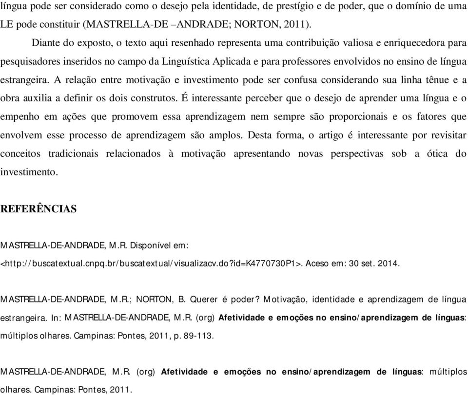 língua estrangeira. A relação entre motivação e investimento pode ser confusa considerando sua linha tênue e a obra auxilia a definir os dois construtos.