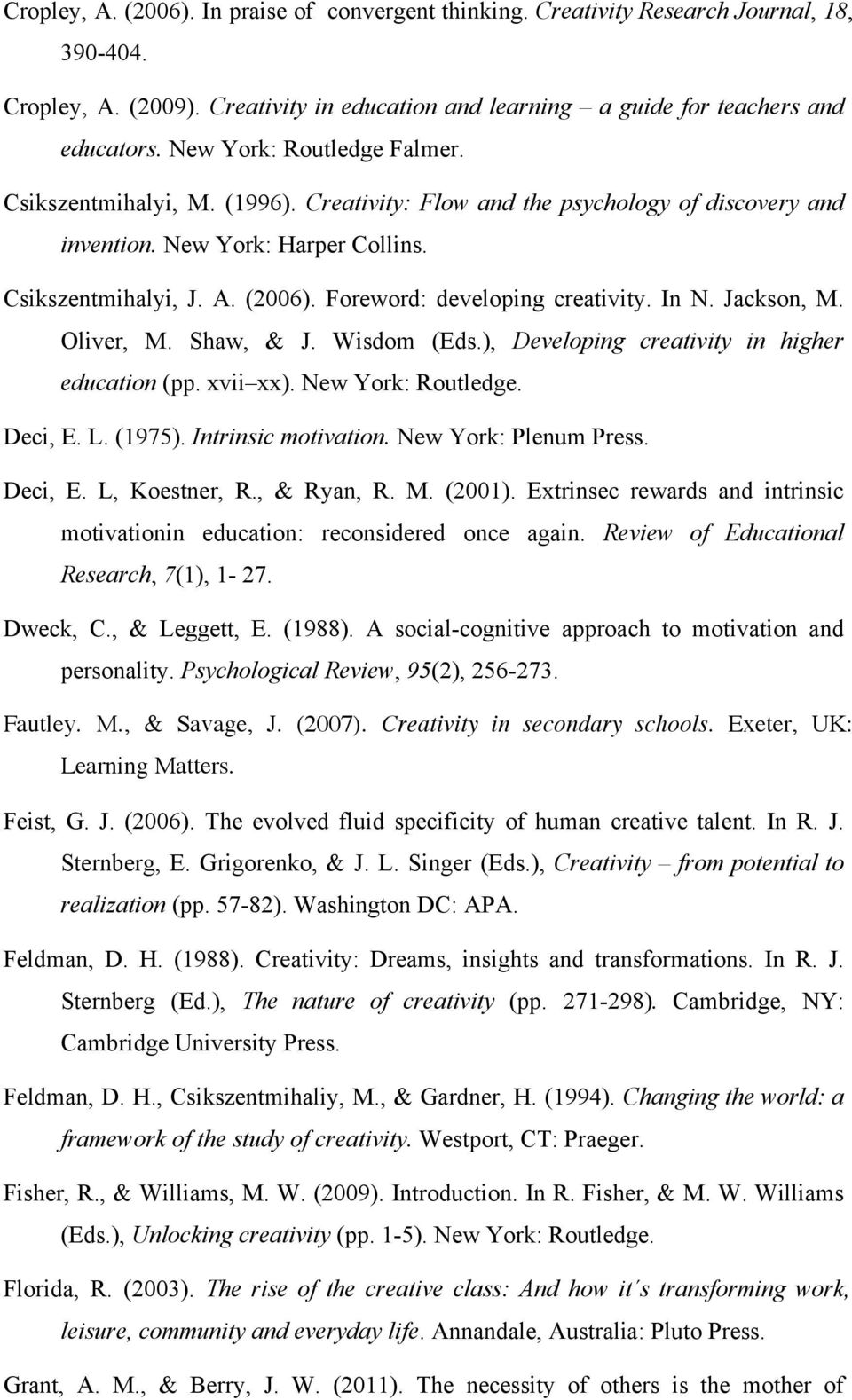 Foreword: developing creativity. In N. Jackson, M. Oliver, M. Shaw, & J. Wisdom (Eds.), Developing creativity in higher education (pp. xvii xx). New York: Routledge. Deci, E. L. (1975).