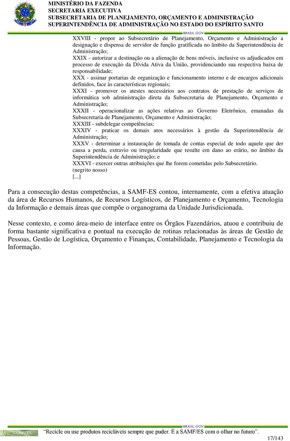 de organização e funcionamento interno e de encargos adicionais definidos, face às características regionais; XXXI - promover os atestes necessários aos contratos de prestação de serviços de