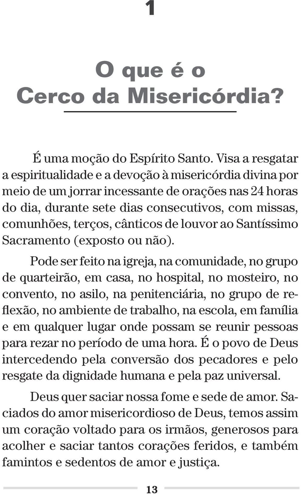 cânticos de louvor ao Santíssimo Sacramento (exposto ou não).