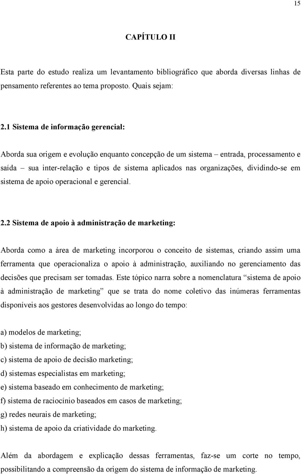 dividindo-se em sistema de apoio operacional e gerencial. 2.